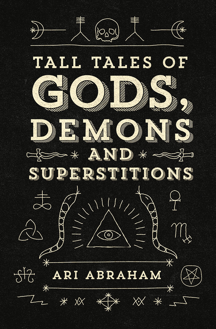Tall Tales of Gods, Demons and Superstitions by Ari Abraham